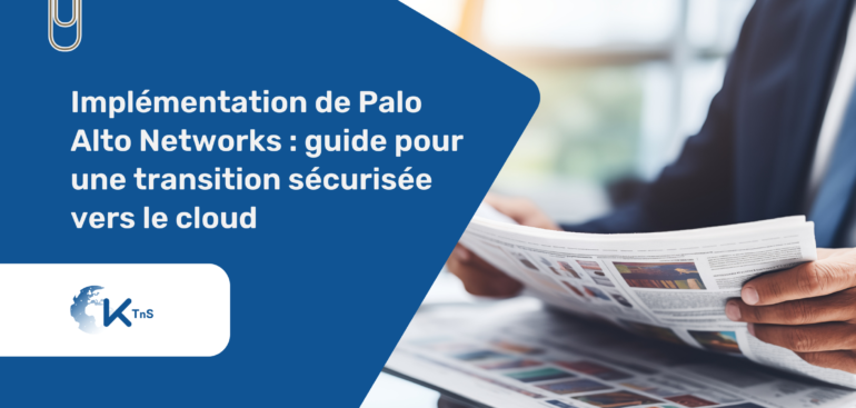 Implémentation de Palo Alto Networks _ guide pour une transition sécurisée vers le cloud